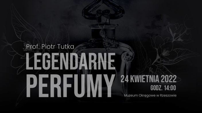 LEGENDARNE PERFUMY, prelekcja, Piotr Tutka, 24 kwietnia o godzinie 14:00 w Muzeum Okręgowym w Rzeszowie, ul. 3 Maja 19