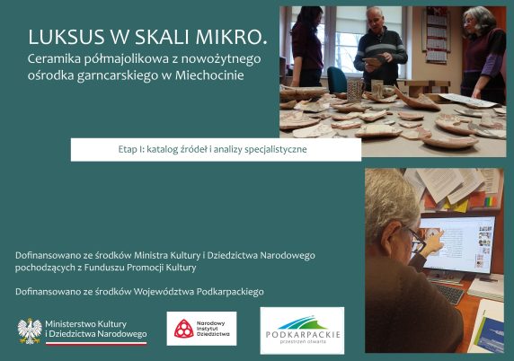 „LUKSUS W SKALI MIKRO. Ceramika półmajolikowa z nowożytnego ośrodka garncarskiego w Miechocinie. Etap I: katalog źródeł i analizy specjalistyczne”. Konsultacje z prof. dr hab. Wojciechem Kowalskim i Antonim Lubelczykiem.