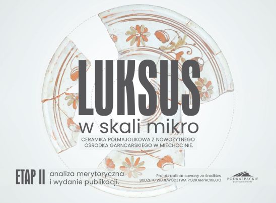 LUKSUS W SKALI MIKRO. Ceramika półmajolikowa z nowożytnego ośrodka garncarskiego w Miechocinie. Etap II: analiza merytoryczna i wydanie publikacji