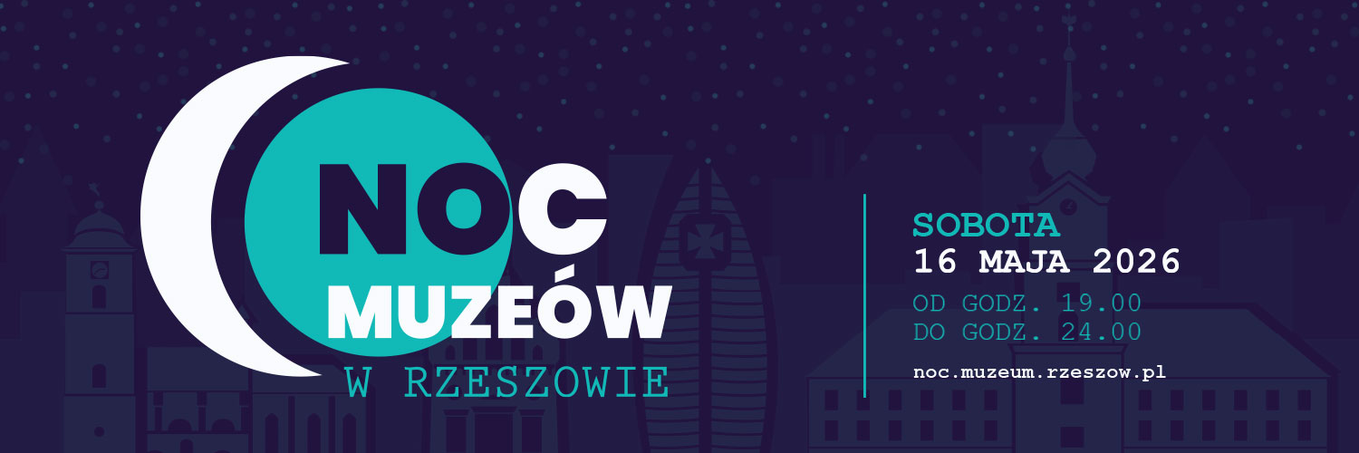 Noc Muzeów w Rzeszowie 16 maja 2026, od godz. 19.00 do godz. 24.00 https://noc.muzeum.rzeszow.pl/