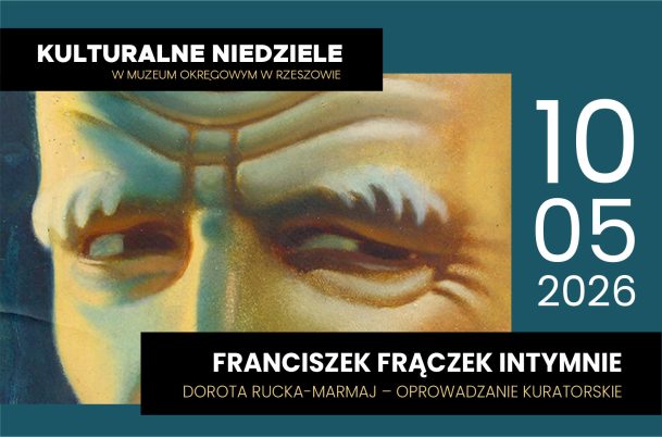 Kulturalne niedziele w Muzeum Okręgowym w Rzeszowie, 10 maja 2026 Franciszek Frączek Intymnie oprowadzanie kuratorskie