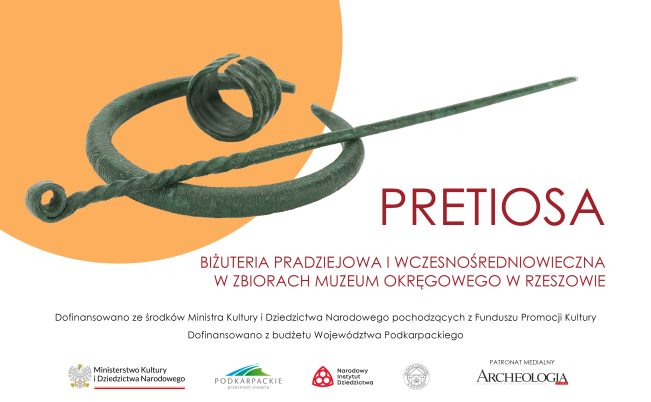 Projekt: PRETIOSA. Biżuteria pradziejowa i wczesnośredniowieczna w zbiorach Muzeum Okręgowego w Rzeszowie.