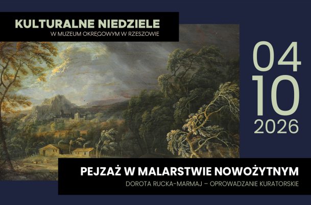 Kulturalne niedziele w Muzeum Okręgowym w Rzeszowie. 4.10.2026. PEJZAŻ W MALARSTWIE NOWOŻYTNYM - kuratorskie oprowadzanie, Dorota Rucka-Marmaj